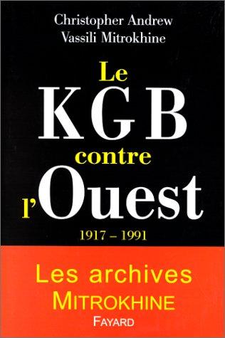 Le KGB contre l'Ouest. 1917-1991, Les archives Mitrokhine (Histoire)