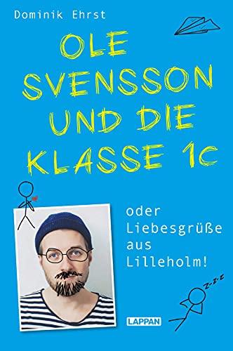 Ole Svensson und die Klasse 1c oder Liebesgrüße aus Lilleholm: Witzige Story um Grundschullehrer Ole Svensson - gespickt mit viel Selbstironie & schrägen Charakteren