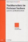 Nachbarschutz im Freistaat Sachsen: nach Zivil- und öffentlichem Recht Leitfaden