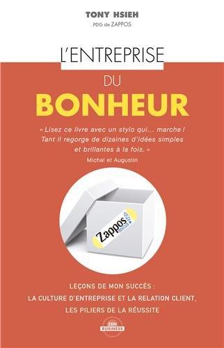 L'entreprise du bonheur : leçons de mon succès : la culture d'entreprise et la relation client, les piliers de la réussite