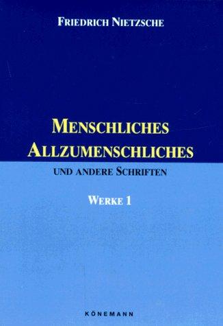 Friedrich Nietzsche: Werke, 1:  Menschliches, Allzumenschliches und andere Schriften