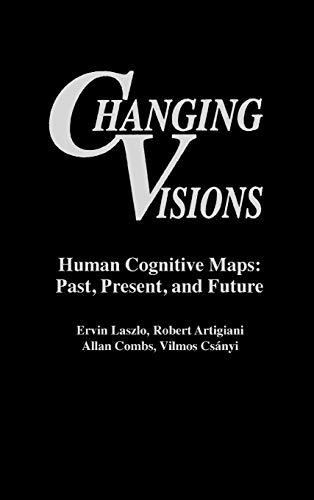 Changing Visions: Human Cognitive Maps: Past, Present, and Future (Praeger Studies on the 21st Century)