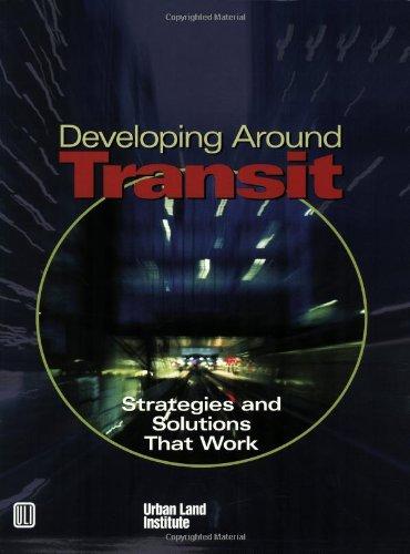 Developing Around Transit: Strategies And Solutions That Work