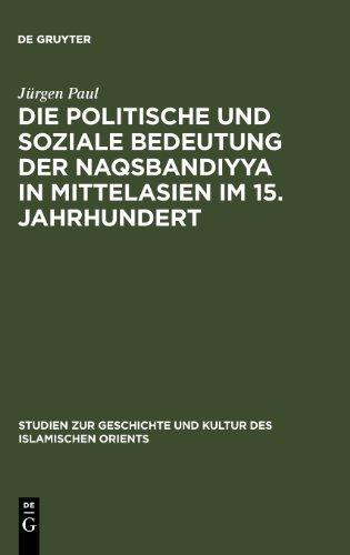 Die politische und soziale Bedeutung der Naqsbandiyya in Mittelasien im 15. Jahrhundert (Studien Zur Sprache, Geschichte Und Kultur Des Islamischen O)