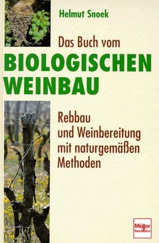 Das Buch vom biologischen Weinbau. Rebbau und Weinbereitung mit naturgemäßen Methoden