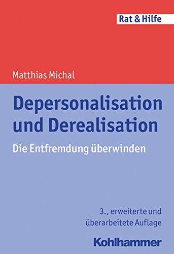 Depersonalisation und Derealisation: Die Entfremdung überwinden (Rat & Hilfe)