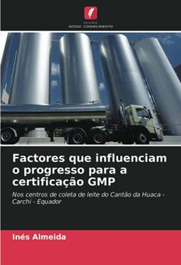 Factores que influenciam o progresso para a certificação GMP: Nos centros de coleta de leite do Cantão da Huaca - Carchi - Equador