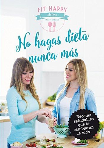 No hagas dieta nunca más : recetas saludables que te cambiarán la vida