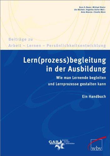 Lern(prozess)begleitung in der Ausbildung: Wie man Lernende begleiten und Lernprozesse gestalten kann. Ein Handbuch