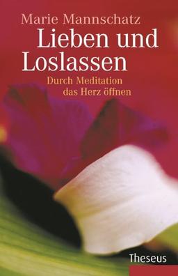 Lieben und loslassen: Durch Meditation das Herz öffnen