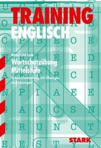 Training Englisch Mittelstufe / Mittelstufe / Wortschatzübung Mittelstufe: Vokabelsammlung mit Übungen und Lösungen