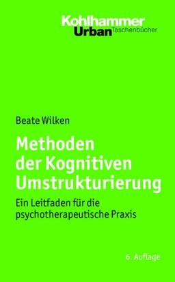 Methoden der Kognitiven Umstrukturierung: Ein Leitfaden für die psychotherapeutische Praxis. Urban-Taschenbuch Bd. 466: (Urban-Taschenbucher)