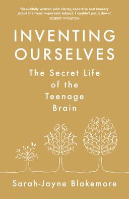 Inventing Ourselves: The Secret Life of the Teenage Brain