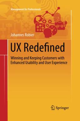 UX Redefined: Winning and Keeping Customers with Enhanced Usability and User Experience (Management for Professionals)