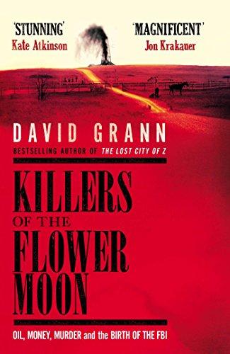 Killers of the Flower Moon: Oil, Money, Murder and the Birth of the FBI