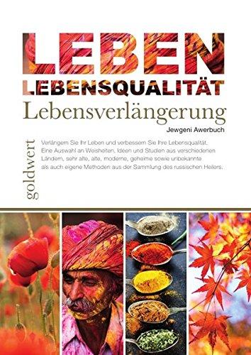 LEBEN: Lebensqualität, Lebensverlängerung: Verlängern Sie ihr Leben und verbessern Sie ihre Lebensqualität