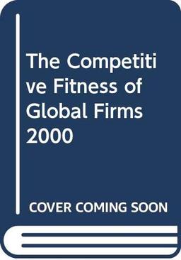 The Competitive Fitness of Global Firms 2000 (FT Management Briefings)