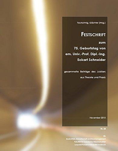 FESTSCHRIFT zum 75. Geburtstag von em. Univ.-Prof. Dipl.-Ing.Eckart Schneider: gesammelte Beiträge des Jubilars aus Theorie und Praxis