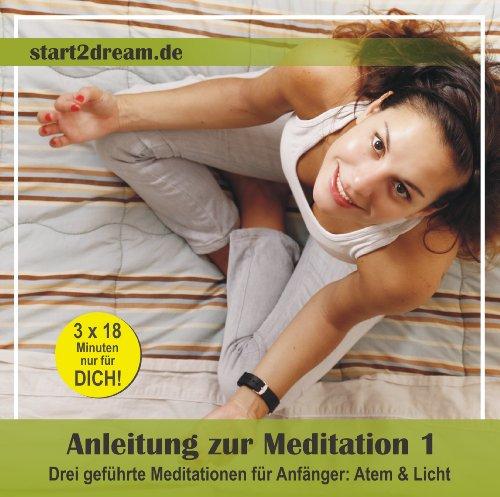 Anleitung zur Meditation 1. Drei geführte Meditationen für Anfänger: Atem & Licht (Audio-CD)