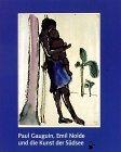 Paul Gauguin, Emil Nolde und die Kunst der Südsee. Ursprung und Vision