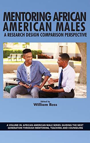 Mentoring African American Males: A Research Design Comparison Perspective (Hc) (African American Male Series: Guiding the Next Generation Through mentoring, Teaching and Counseling)