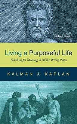 Living a Purposeful Life: Searching for Meaning in All the Wrong Places