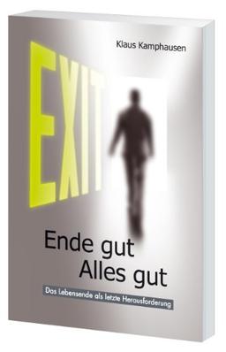 EXIT - Ende gut Alles gut: Das Lebensende als letzte Herausforderung