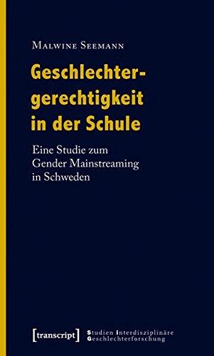 Geschlechtergerechtigkeit in der Schule: Eine Studie zum Gender Mainstreaming in Schweden (Studien Interdisziplinäre Geschlechterforschung)