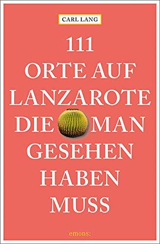 111 Orte auf Lanzarote, die man gesehen haben muss: Reiseführer