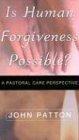 IS HUMAN FORGIVENESS POSSIBLE?