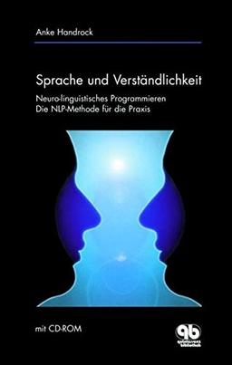 Sprache und Verständlichkeit: Die NLP-Methode für die Praxis - Neuro-linguistisches Programmieren (mit CD-ROM)