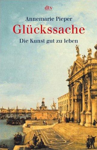 Glückssache: Die Kunst gut zu leben