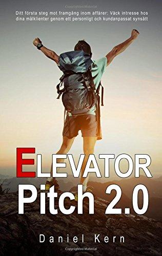 Elevator Pitch 2.0: Ditt första steg mot framgång inom affärer: Väck intresse hos dina målklienter genom ett personligt och kundanpassat synsätt