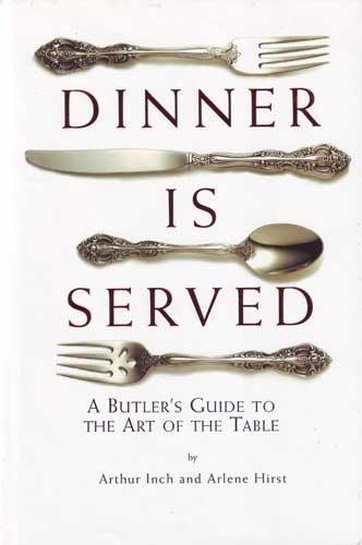 Dinner Is Served (uk Ed): An English Butler's Guide to the Art of the Table