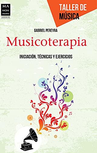 Musicoterapia: Iniciacion, Tecnicas y Ejercicios: Iniciación, Técnicas y Ejercicios/ Initiation Techniques and Exercises (Taller de música)