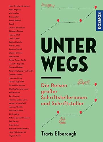 Unterwegs: Die Reisen großer Schriftstellerinnen und Schriftsteller