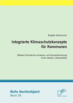 Integrierte Klimaschutzkonzepte für Kommunen: Stärken-Schwächen-Analyse und Konzeptionierung eines idealen Leitprojektes (Nachhaltigkeit)