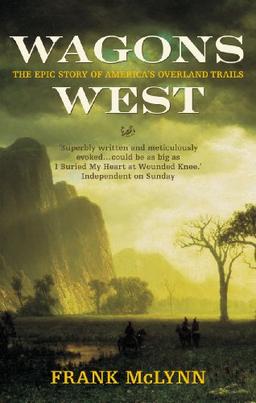 Wagons West: The Epic Story of America's Overland Trails