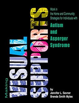 Making Visual Supports Work in the Home and Community: Strategies for Individuals with Autism and Asperger Syndrome