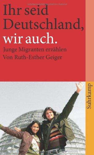 Ihr seid Deutschland, wir auch: Junge Migranten erzählen (suhrkamp taschenbuch)