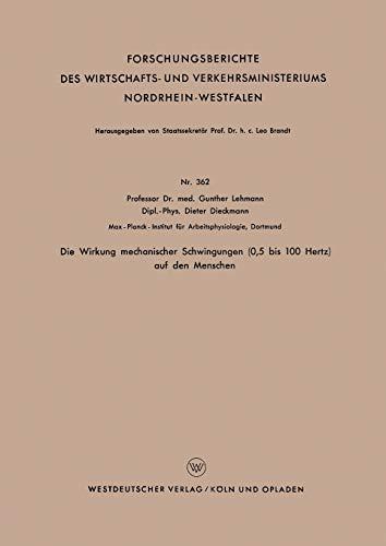 Die Wirkung mechanischer Schwingungen (0,5 bis 100 Hertz) auf den Menschen (Forschungsberichte des Wirtschafts- und Verkehrsministeriums ... Nordrhein-Westfalen, 362, Band 362)