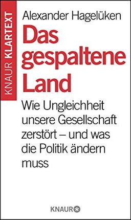 Das gespaltene Land: Wie Ungleichheit unsere Gesellschaft zerstört - und was die Politik ändern muss