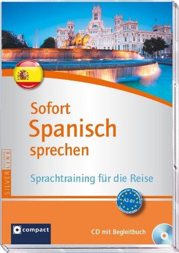 Sofort Spanisch sprechen. Kurs und Trainer auf Audio-CD mit Begleitbuch. Fit für die Reise in 90 Minuten. Compact SilverLine: Sprachtraining für die Reise - CD mit Begleitbuch (Niveau A2 - B1)