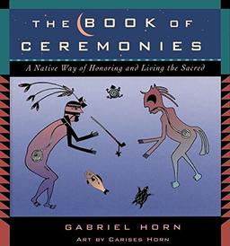 The Book of Ceremonies: A Native Way of Living and Honoring the Sacred