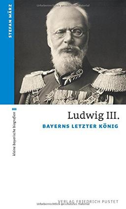 Ludwig III.: Bayerns letzter König