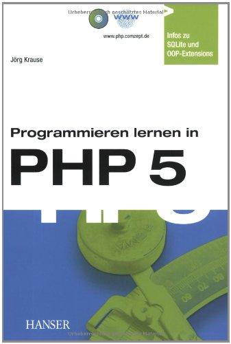 Programmieren lernen in PHP 5: Ein kompakter Einstieg in die Webserverprogrammierung