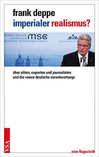 imperialer realismus?: Deutsche Außenpolitik: Führungsmacht in »neuer Verantwortung«