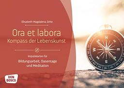 Ora et labora - Kompass der Lebenskunst. Impulskarten für Bildungsarbeit, Oasentage und Meditation (Themenkarten für Erwachsenenbildung, Seelsorge und Beratung)