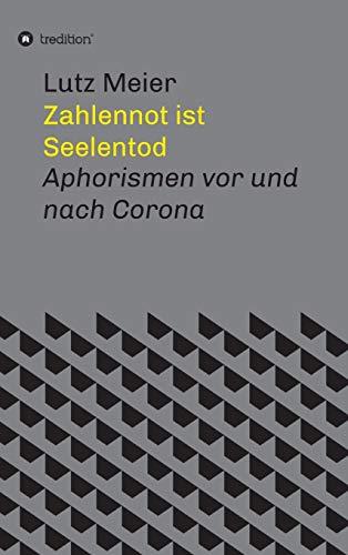 Zahlennot ist Seelentod: Aphorismen vor und nach Corona