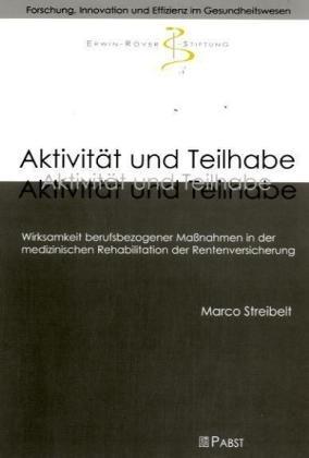 Aktivität und Teilhabe: Wirksamkeit berufsbezogener Maßnahmen in der medizinischen Rehabilitation der Rentenversicherung (Forschung, Innovation und Effizienz im Gesundheitswesen)